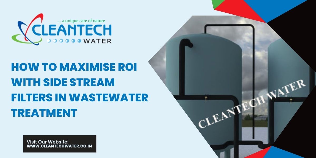 How to Maximise ROI With Side Stream Filters in Wastewater Treatment