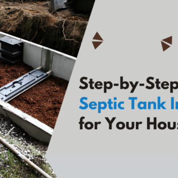 Step-by-Step Guide to Septic Tank Installation for Your House