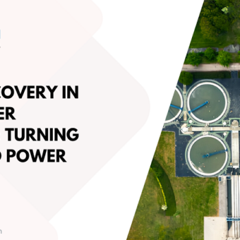 Energy Recovery in Wastewater Treatment: Turning Waste into Power