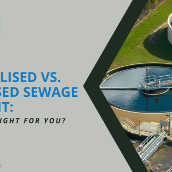 Decentralised vs. Centralised Sewage Treatment: Which One Is Right for You?